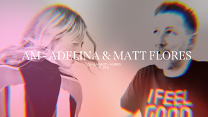 AM – Adelina & Matt Flores