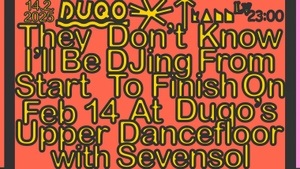 "They don’t know I’ll be DJing  from start to finish on Feb 14  @ DUQO’s upper dancefloor w/ Sevensol "