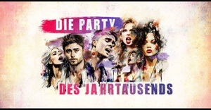 DIE PARTY DES JAHRTAUSENDS 2000ER / 2010ER / AKTUELLE HITS