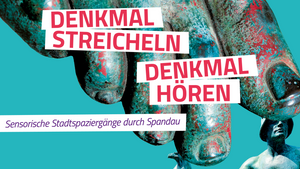 Denkmal streicheln Denkmal hören  -  Sensorische Stadtpaziergänge durch Spandau - Walk 2