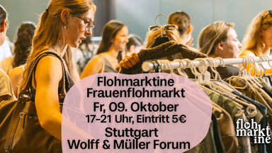 Flohmarktine Frauenflohmarkt / Mädchenflohmarkt!😍 Fr, 09. Oktober Stuttgart Wolff & Müller Forum
