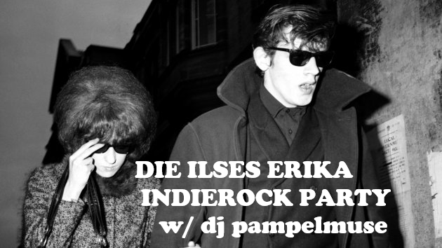 DIE ILSES ERIKA INDIEROCK PARTY w/ DJ Pampelmuse