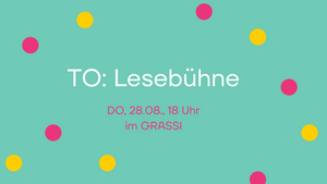 SOMMER IM GRASSI "TO: Lesebühne"