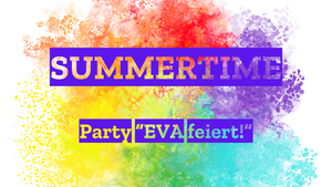 SUMMERTIME – EVA FEIERT!