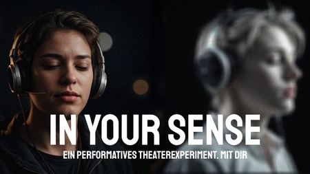 In your Sense - Ein Theaterexperiment. mit Dir.