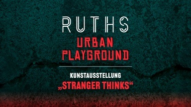 RUTHS URBAN PLAYGROUND III – STRANGER THINKS