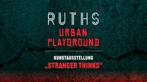 RUTHS URBAN PLAYGROUND III – STRANGER THINKS