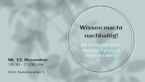 Wissen macht nachhaltig! - 44 Tricks für mehr Nachhaltigkeit in deinem Leben! (Vortrag)