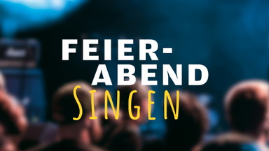 Feierabend Singen – Gemeinsam Singen macht glücklich
