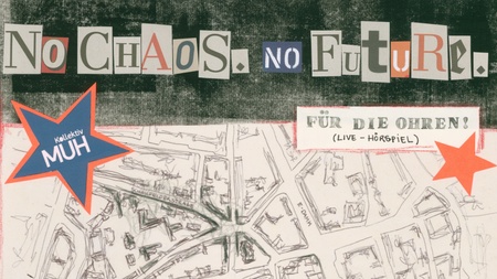 Theater: MÜH Kollektiv – No Chaos. No Future.
