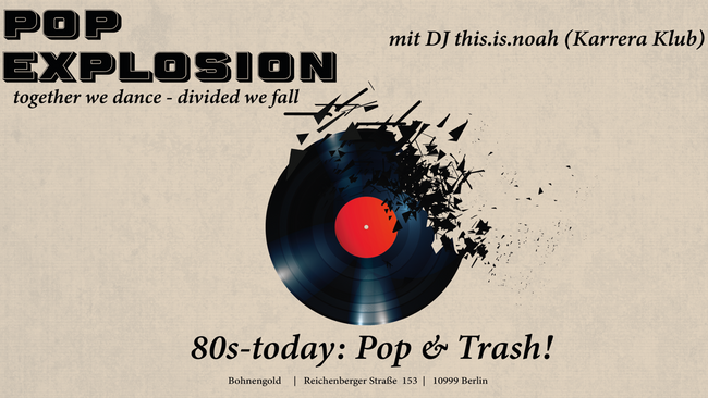 POP EXPLOSION- 80ies-today: Pop & Trash Bangers