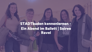 STADTbaden kennenlernen | Ein Abend im Ballett | Soiree Ravel