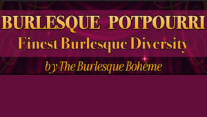 „Burlesque Potpourri – Finest Burlesque Diversity“