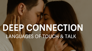 Deep Connection - Languages of Touch & Talk