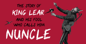 The Story of King Lear and his Fool who calls him Nuncle