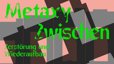 Metaxy : Zwischen Zerstörung und Wiederaufbau - Ausstellungseröffnung