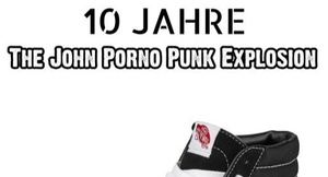 10 JAHRE "THE JOHN PORNO PUNK EXPLOSION" - SHOW 1