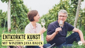 Entkorkte Kunst mit der Winzerin Jana Hauck