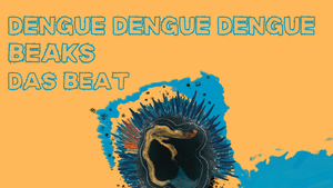 le dance W/Dengue Dengue Dengue, Beaks & Das Beat
