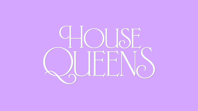 HOUSE QUEENS