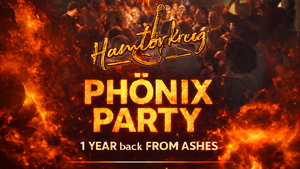 PHÖNIX PARTY! - 1 Jahr zurück im HAMTORKRUG!