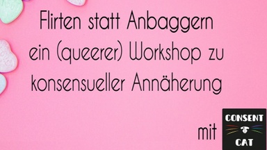 Workshop „Flirten statt Anbaggern – ein (queerer) Workshop zu konsensueller Annäherung“ mit Consent Cat
