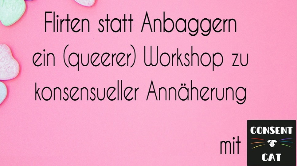 Workshop „Flirten statt Anbaggern – ein (queerer) Workshop zu konsensueller Annäherung“ mit Consent Cat