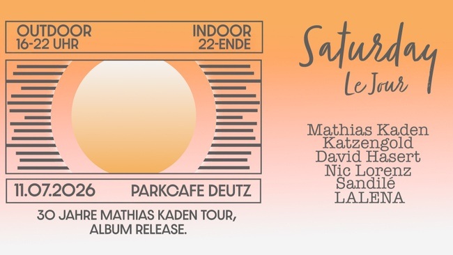 Saturday le Jour im Park Café mit Mathias Kaden, Nic Lorenz, LALENA und Aftershow mit Katzengold, David Hasert b2b Sandile