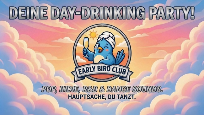 EARLY BIRD CLUB - DEINE DAY-DRINKING PARTY!
