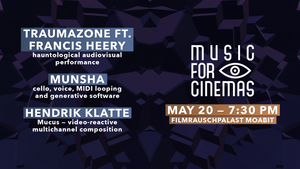 Music for Cinemas TraumaZone with Francis Heery, Munsha, Hendrik Klatte