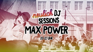 Neulich DJ Sessions mit Max Power