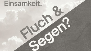 Impuls zur interaktiven Ausstellung ,,Einsamkeit. Fluch & Segen?"