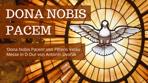 „Dona Nobis Pacem“ – Chormusik für eine friedvolle Welt