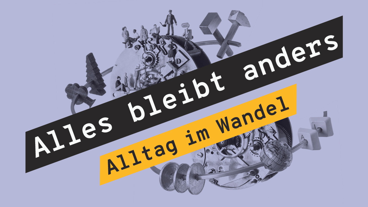 Ausstellungseröffnung: Alles bleibt anders - Alltag im Wandel