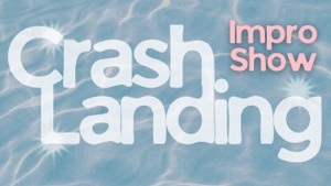 Crash Landing Impro Show