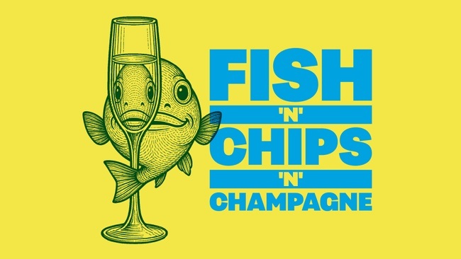 Fish 'n' Chips 'n' Champagne