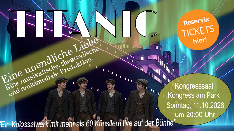 TITANIC - Eine unendliche Liebe - Eine musikalische, theatralische und multimediale Produktion. Ein Kolossalwerk mit mehr als 60 Künstlern live auf der Bühne.