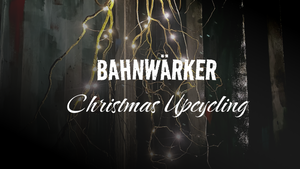 Bahnwärker Christmas-Upcycling Workshop