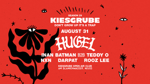 Kiesgrube pres. Hugel Part II (Open Air Edition) w/ HUGEL, INAN BATMAN B2B TEDDY-O, NXN, DARPAT, ROOZ LEE
