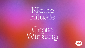 Kleine Rituale - Große Wirkung