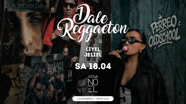 Dale Reggaeton Perreo Oldschool x Noel Club Ulm / Sa 18.04.26
