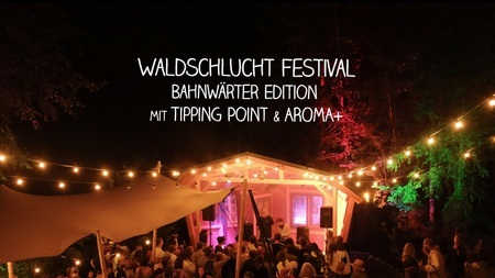 Waldschlucht Festival / Bahnwärter Edition mit Tipping Point & AROMA+