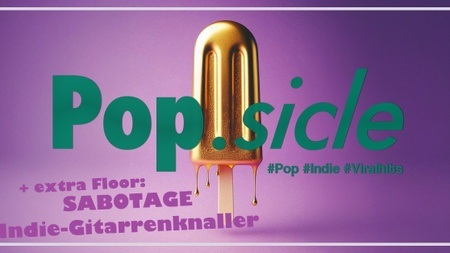 MAIREINFEIEREI w/ POP.SICLE - Pop Music all night long w/ Max Kinski & Phylis + SABOTAGE - Indierock w/ Preller & Aussichtslois