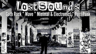 Lost Sounds - Goth Rock - Batcave - Wave - PostPunk