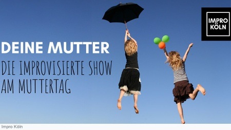Deine Mutter - Die improvisierte Show am Muttertag