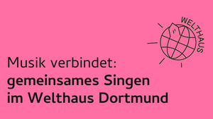 Gemeinsames Singen im Welthaus Dortmund