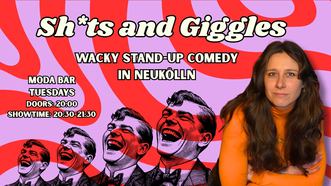 Sh*ts and Giggles - English Stand-up Comedy in Neukölln
