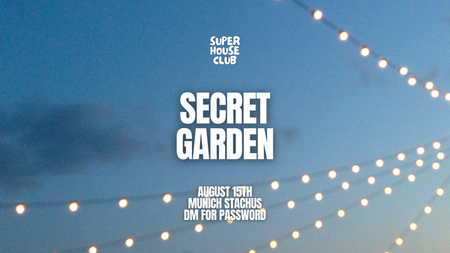 SECRET GARDEN OPEN AIR - SUPERHOUSECLUB MUNICH