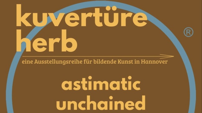 Finissage "astimatic unchained" Astrid Böckermann x kuvertüre herb