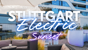 Electric Sunset Stuttgart - ROOF-TOP & INDOOR Party